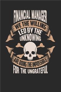 Financial Manager We The Willing Led By The Unknowing Are Doing The Impossible For The Ungrateful