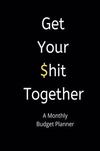 A Monthly Budget Planner - Get Your $hit Together