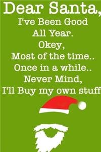 DEAR SANTA, I've Been Good All Year, Okey Most of the time, Once In a While, Never Mind I'll Buy My Stuff/ Green Notebook Version
