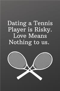 Dating a Tennis Player is Risky. Love Means Nothing to us.