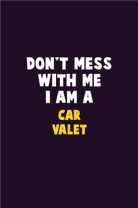 Don't Mess With Me, I Am A Car Valet
