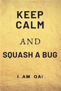 keep calm and squash a bug!