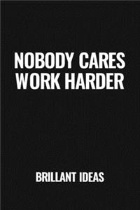 Nobody Cares Work Harder Journal - Motivation Quote Notebook - Funny Gift for Entrepreneurs, Business Owners (To Your Success!) - 110 Pages, 6*9 - Lined and Matte Journal