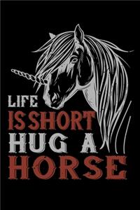 Life Is Short Hug A Horse