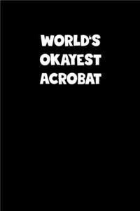 World's Okayest Acrobat Notebook - Acrobat Diary - Acrobat Journal - Funny Gift for Acrobat