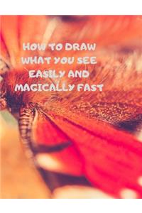 How to Draw What You See Easily and Magically Fast