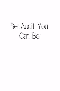 Be Audit You Can Be