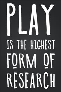 Play Is The Highest Form Of Research