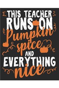 This Teacher Runs On Pumpkin Spice & Everything Nice