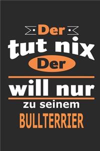 Der tut nix Der will nur zu seinem Bullterrier