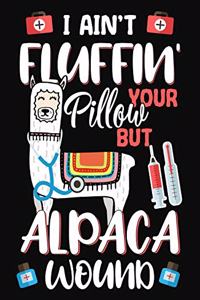 I Ain't Fluffin' Your Pillow But Alpaca Wound