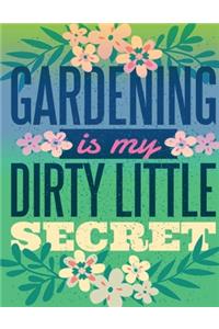 Gardening is my Dirty Little Secret