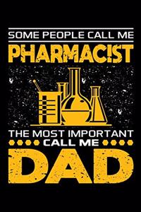 Some People Call Me Pharmacist The Most Important Call Me Dad