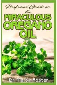 Profound guide on the Miraculous Oregano oil
