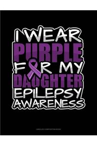 I Wear Purple For My Daughter Epilepsy Awareness