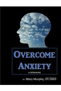 Overcome Anxiety - A Workbook