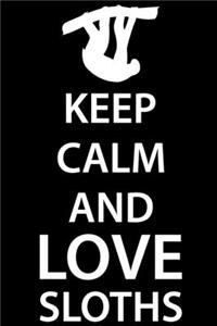 Keep Calm And Love Sloths