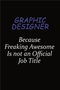 graphic designer Because Freaking Awesome Is Not An Official Job Title