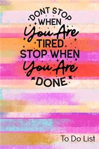 To Do List - Don't Stop When You Are Tired, Stop When You Are Done