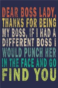 Dear Boss Lady, Thanks For Being My Boss, If I Had A Different Boss I Would Punch Her In The Face And Go Find You