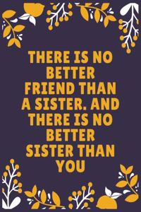 There is no better friend than a sister. And there is no better sister than you
