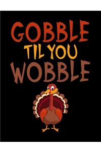 Gobble Til You Wobble