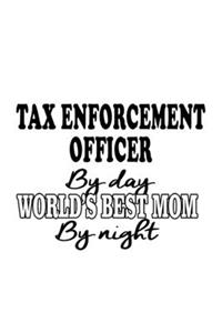 Tax Enforcement Officer By Day World's Best Mom By Night