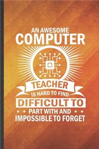 An Awesome Computer Teacher Is Hard to Find Difficult to Part with and Impossible to Forget