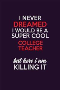 I Never Dreamed I Would Be A Super cool college teacher But Here I Am Killing It