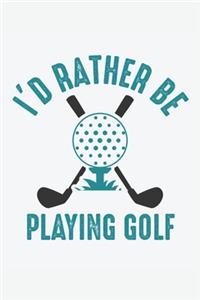 I'd Rather Be Playing Golf