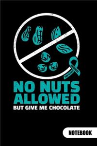 NO NUTS ALLOWED BUT GIVE ME CHOCOLATE. Notebook