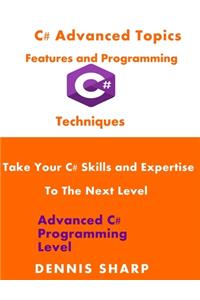 C# Advanced Topics, Features and Programming Techniques
