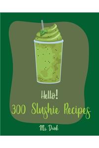 Hello! 300 Slushie Recipes