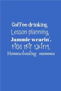 Coffee drinking, Lesson planning, Jammie wearin', Field trip taking, Homeschooling momma