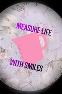 Measure Life With Smiles: All Purpose 6x9 Blank Lined Notebook Journal Way Better Than A Card Trendy Unique Gift Pink Flower Baking