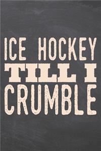 Ice Hockey till i Crumble