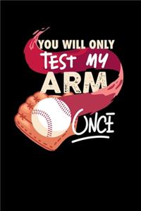 You'll Only Test My Arm Once: 120 Pages I 6x9 I Weekly Planner With Notices I Funny Baseball Catcher & Hitter Gifts