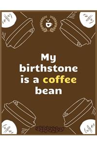 My birthstone is a coffee bean