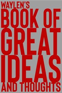 Waylen's Book of Great Ideas and Thoughts