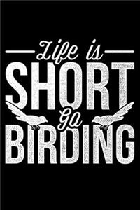 Life Is Short Go Birding