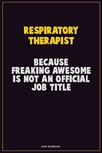 Respiratory Therapist, Because Freaking Awesome Is Not An Official Job Title