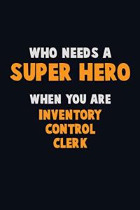 Who Need A SUPER HERO, When You Are Inventory Control Clerk