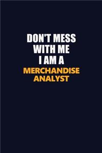 Don't Mess With Me I Am A Merchandise Analyst