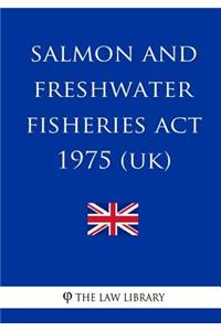 Salmon and Freshwater Fisheries Act 1975 (UK)