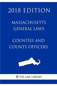 Massachusetts General Laws - Counties and County Officers (2018 Edition)