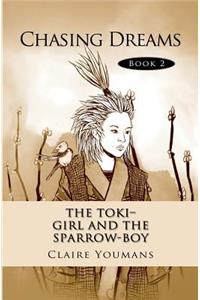 The Toki-Girl and the Sparrow-Boy Book Two Chasing Dreams