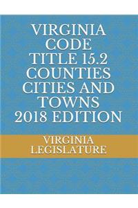 Virginia Code Title 15.2 Counties Cities and Towns 2018 Edition
