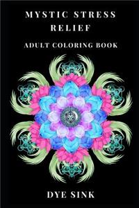 Mystic Stress Relief Adult Coloring Book: Third Eye and Tibetan Yoga Philosophy, Antistress Mandala Relaxation and Chakra Inspired Coloring Book