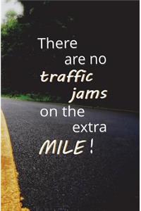 There are no Traffic Jams on the Extra Mile!