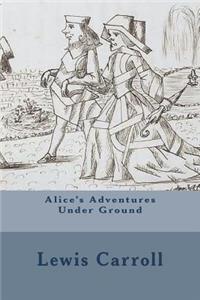 Alice's Adventures Under Ground